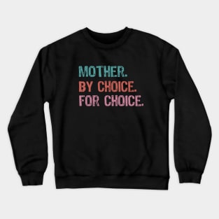 Mother By Choice For Choice Pro Choice Crewneck Sweatshirt